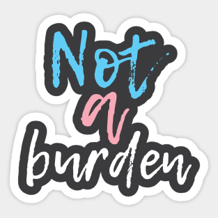 Not a Burden Sticker